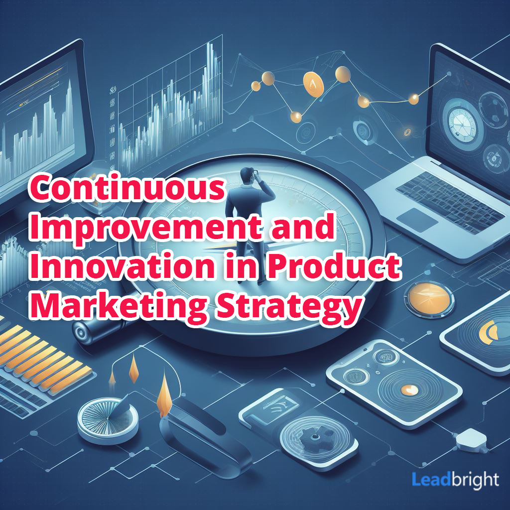 Continuous Improvement and Innovation in Product Marketing Strategy